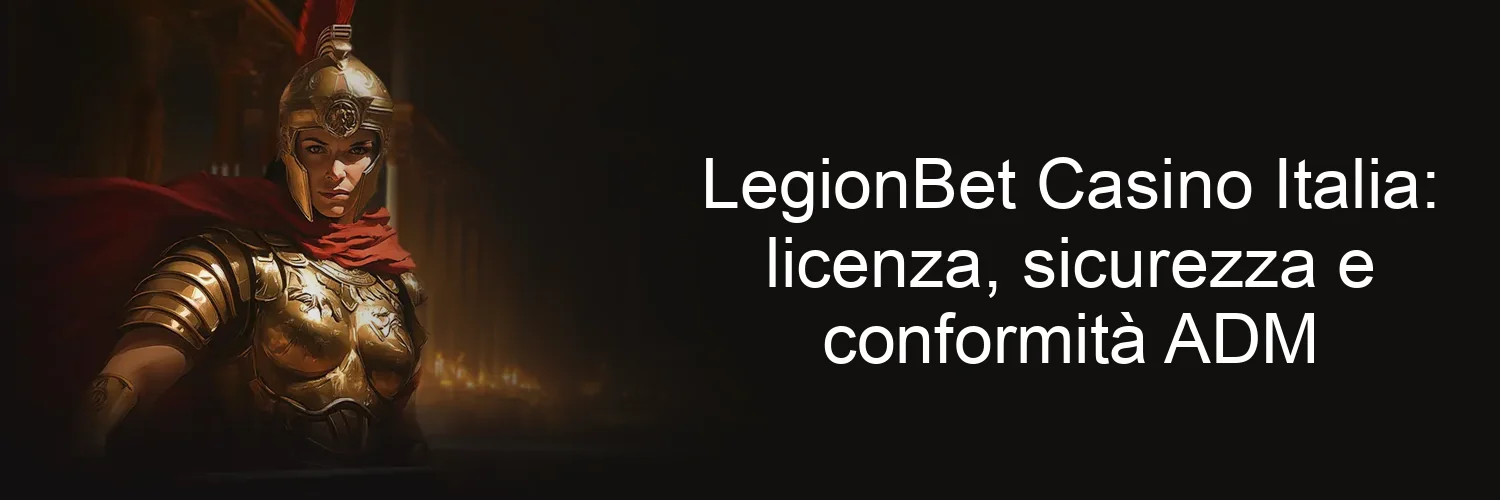 LegionBet Casino Italia: licenza, sicurezza e conformità ADM