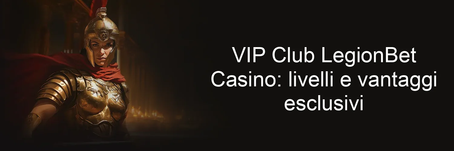 VIP Club LegionBet Casino: livelli e vantaggi esclusivi
